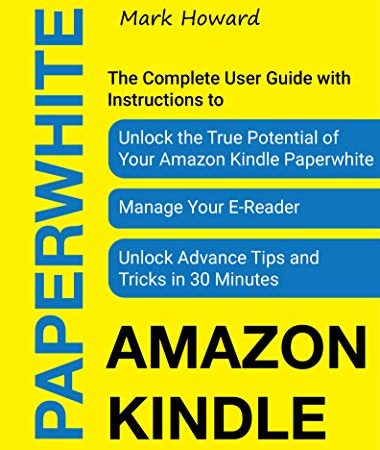 Amazon Kindle Paperwhite: The Complete User Guide with Instructions to Unlock the True Potential of Your Amazon Kindle Paperwhite, Manage Your E-Reader, ... and Tricks in 30 Minutes (English Edition)