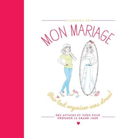 Mon mariage: Pour tout organiser sans stress !