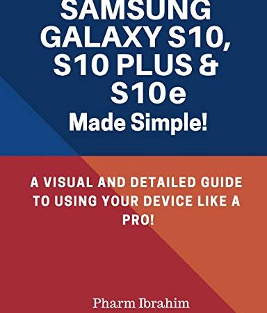 Samsung Galaxy S10, S10 Plus & S10e Made Simple!: A Visual and Detailed Guide to Using Your Device Like a Pro!