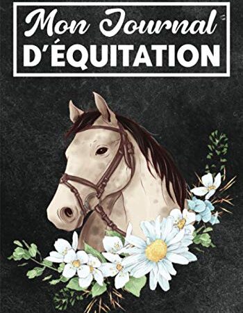 Mon carnet d'équitation: Journal de bord à remplir | Carnet de notes pour enfant fan de chevaux et d’équitation | Organiser vos séances d’entraînement et suivez vos progrès
